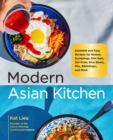 Image for Modern Asian kitchen: essential and easy recipes for dim sum, dumplings, stir-fries, ramen, rice bowls, bibimbaps, pho, and more