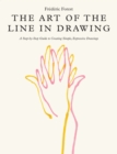 Image for The art of the line in drawing  : a step-by-step guide to creating simple, expressive drawings