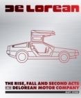 Image for DeLorean : The Rise, Fall, and Second Acts of the Delorean Motor Company