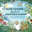Image for The Climate Change-Resilient Vegetable Garden: How to Grow Food in a Changing Climate