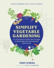 Image for Simplify vegetable gardening  : all the botanical know-how you need to grow more food and healthier edible plants