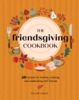 Image for The Friendsgiving Cookbook : 50 Recipes for Hosting, Roasting, and Celebrating with Friends