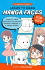 Image for Learn to draw manga faces for kids  : learn to draw with easy-to-follow drawing lessons in a manga story!