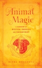 Image for Animal magic: a handbook of mystical energies and enchantment