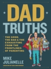 Image for Dad Truths: The Good, the Bad, and the Exhausting from the Frontlines of Parenting