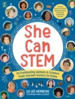 Image for She can STEM  : 50 trailblazing women in science from ancient history to today