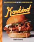 Image for Kowbird: amazing chicken recipes from chef Matt Horn&#39;s restaurant and home kitchen