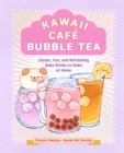 Image for Kawaii Café Bubble Tea: Classic, Fun, and Refreshing Boba Drinks to Make at Home