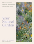Image for Your Natural Garden : A Practical Guide to Caring for an Ecologically Vibrant Home Garden