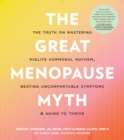 Image for The Great Menopause Myth : The Truth on Mastering Midlife Hormonal Mayhem, Beating Uncomfortable Symptoms, and Aging to Thrive