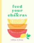 Image for Feed Your Chakras: Recipes to Restore &amp; Balance Your Energy Centers