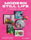 Image for Modern Still Life: From Fruit Bowls to Disco Balls : A beginner&#39;s guide to painting fun, fresh still lifes in oil and acrylic