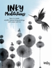 Image for Inky Meditations : Learn to Create Mindful Mesmerizing Paintings with Water and Ink