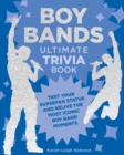 Image for Boy Bands Ultimate Trivia Book : Test Your Superfan Status and Relive the Most Iconic Boy Band Moments
