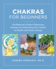 Image for Chakras for beginners  : the beginner&#39;s guide to balancing, healing, and unblocking your chakras for health and positive energy