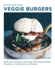 Quick and easy veggie burgers  : make fun, delicious, and easy plant-based patties, plus buns, condiments, and sweets - Olsson, Nina