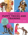 Image for Super simple puppy tricks and training  : fun and easy step-by-step activities to engage, challenge, and bond with your puppy