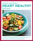 Image for Quick, easy, and delicious heart healthy recipes: eat well and maintain health with high fiber, less sodium, and less cholesterol