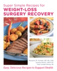 Image for Super Simple Recipes for Weight Loss Surgery Recovery: Easy, Delicious Recipes and Meal Plans to Support Health