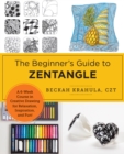 Image for The Beginner&#39;s Guide to Zentangle : A 6-Week Course in Creative Drawing for Relaxation, Inspiration, and Fun!