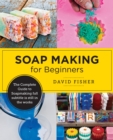 Image for Soap Making for Beginners : Easy Step-by-Step Projects to Start Your Soap Making Journey