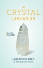 Image for The Crystal Companion : A Quick-Reference Guide to 75 Healing Stones