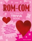 Image for The Rom-Com Ultimate Trivia Book : Test Your Superfan Status and Relive the Most Iconic Romantic Comedy Movie Moments