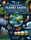 Image for Nature School: Planet Earth : Lessons and Activities to Inspire Children’s Fascination with Our Planet’s Geology, Geography, Atmosphere, Weather, and More!