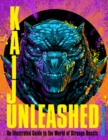 Image for Kaiju unleashed: an illustrated guide to the world of strange beasts