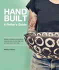 Image for Handbuilt, A Potter&#39;s Guide : Master timeless techniques, explore new forms, dig and process your own clay