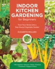 Image for Indoor Kitchen Gardening for Beginners: Turn Your Home Into a Year-Round Vegetable Garden - Microgreens - Sprouts - Herbs - Mushrooms - Tomatoes, Peppers &amp; More