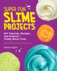 Image for Super Fun Slime Projects