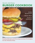 Image for Quick and easy burger cookbook: fearless recipes and uncompromising techniques for the ultimate patty