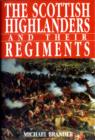 Image for The Scottish Highlanders and Their Regiments