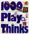 Image for 1000 play thinks  : puzzles, paradoxes, illusions &amp; games