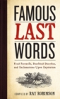 Image for Famous last words  : fond farewells, deathbed diatribes, and exclamations upon expiration