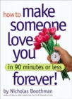 Image for How to make someone love you in 90 minutes or less forever!