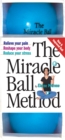 Image for The miracle ball method  : relieve your pain, reshape your body, reduce your stress