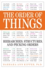 Image for The order of things  : hierarchies, structures &amp; pecking orders for the voraciously curious