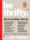 Image for Be Thrifty : How to Live Better with Less