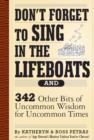 Image for Don&#39;t Forget to Sing in the Lifeboats : 342 Other Bits of Uncommon Wisdom for Uncommon Times