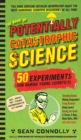 Image for The Book of Potentially Catastrophic Science : 50 Experiments for Daring Young Scientists