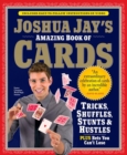 Image for Joshua Jay&#39;s amazing book of cards  : tricks, shuffles, games &amp; hustles