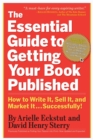 Image for The Essential Guide to Getting Your Book Published : How to Write It, Sell It, and Market It . . . Successfully