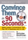 Image for Convince Them in 90 Seconds or Less: How to Connect in Business