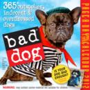 Image for Bad Dog Page-A-Day Calendar : 365 Outspoken, Indescent &amp; Overdressed Dogs