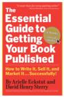 Image for Essential Guide to Getting Your Book Published: How to Write It, Sell It, and Market It . . . Successfully