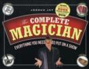 Image for The Complete Magician : Everything You Need to Put on a Show