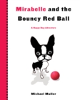Image for Mirabelle and the bouncy red ball  : a happy dog adventure