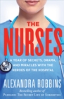 Image for The nurses  : a year of secrets, drama, and miracles with the heroes of the hospital